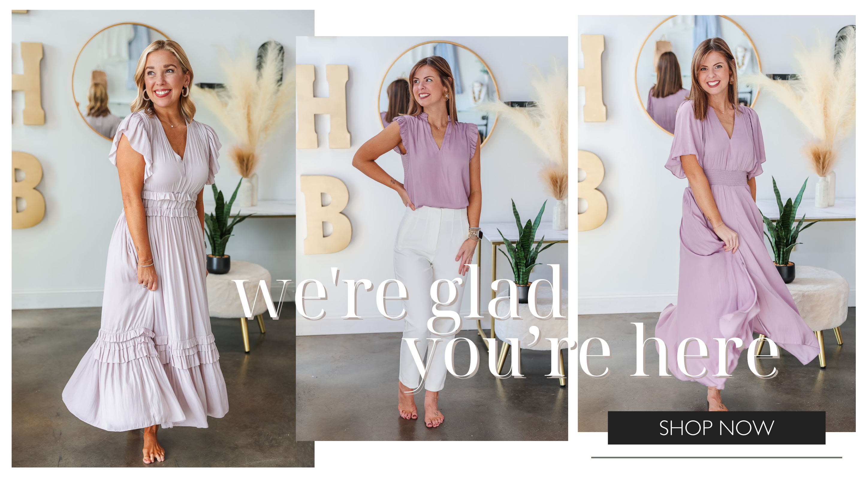 Three images all inside Ivy House Boutique. The first is of a blond girl wearing a long purple dress, the second one is wearing white pants and a purple top, and the third is of a brunette girl wearing another purple dress. The text says "we're glad you're here" with a button that says shop now. 