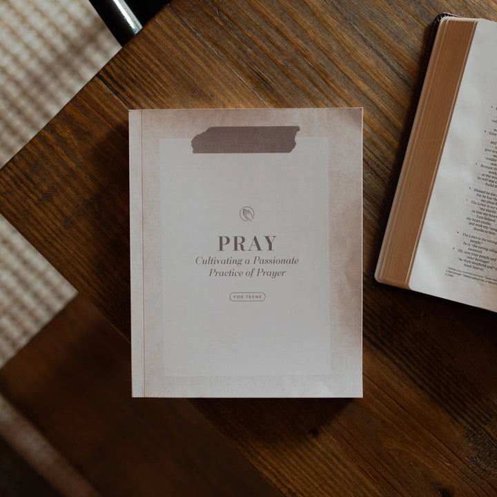 Pray | Cultivating A Passionate Practice of Prayer For Teens