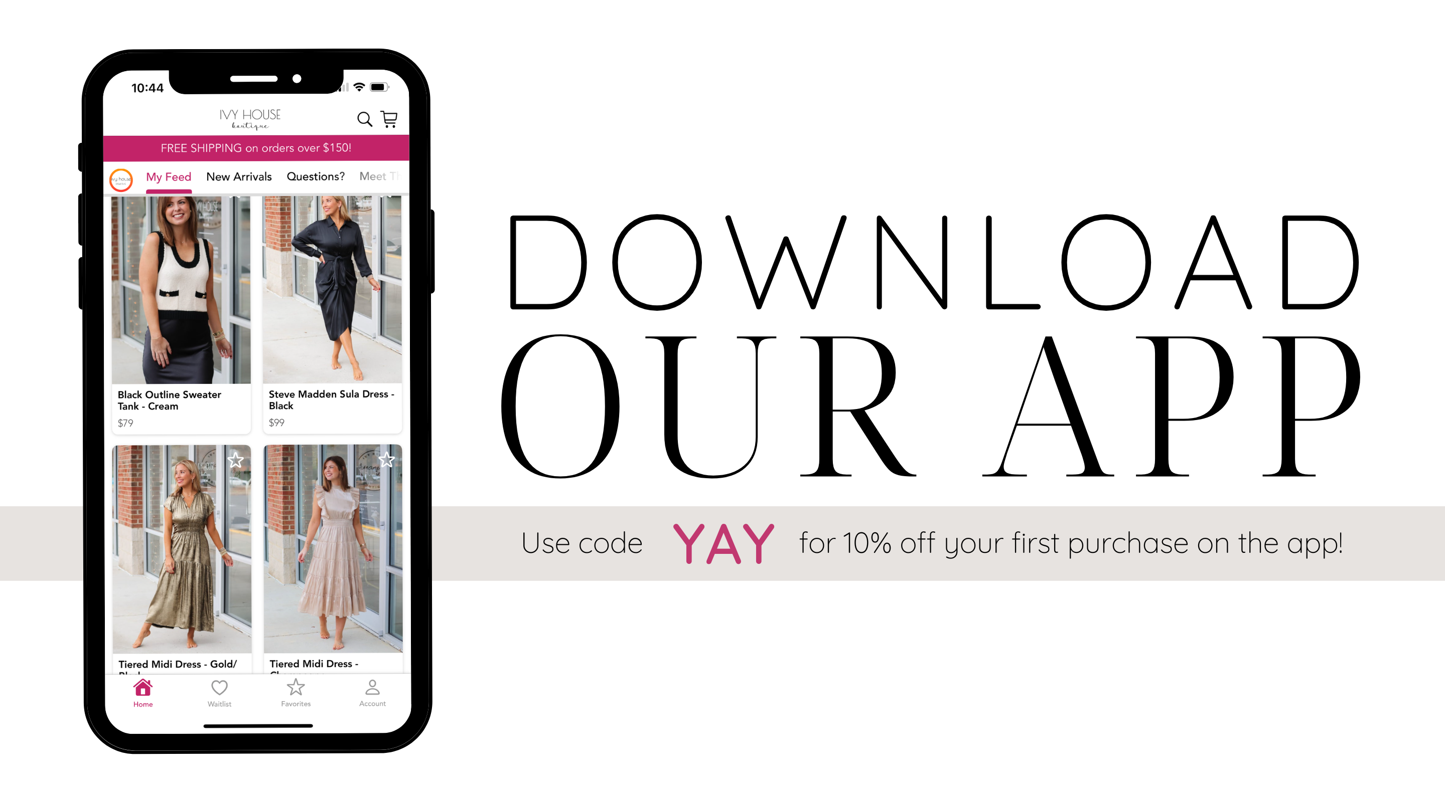 Graphic image with a white background. On the left side, there is a photo of an iPhone showing the Ivy House Boutique app, including 4 product photos. On the right side, it says in large black letters: Download our app. And in smaller text: Use code YAY for 10% off your first purchase on the app